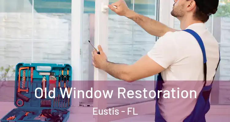  Old Window Restoration Eustis - FL